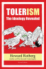 TOLERism: The Ideology Revealed, by Howard Rotberg (Second (Revised) Edition)