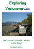 Exploring Vancouverism: The Political Culture of Canada's Lotus Land, by Howard Rotberg